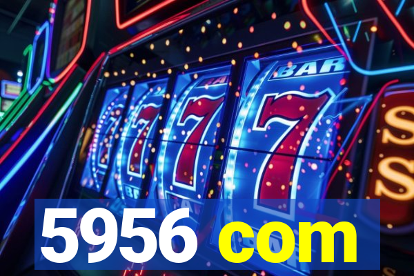 5956 com